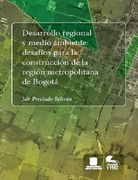 Desarrollo Regional y Medio Ambiente: Desafíos Para la Construcción de la Región Metropolitana de Bogotá - Jair Preciado Bertr&Aacute;N - Libro Físico (in Spanish)