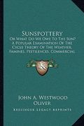sunspottery: or what do we owe to the sun? a popular examination of the cycle theory of the weather, famines, pestilences, commerci (en Inglés)