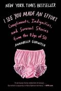 I see you Made an Effort: Compliments, Indignities and Survival Stories From the Edge of 50 (en Inglés)