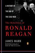 The Rebellion of Ronald Reagan: A History of the end of the Cold war (Penguin Classics) 
