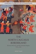 The North Caucasus Borderland: Between Muscovy and the Ottoman Empire, 1555-1605 (en Inglés)