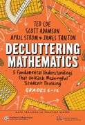 Decluttering Mathematics. 5 Fundamental Understandings That Unleash Meaningful Student Thinking (Grades 6–12) (en Inglés)