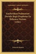 Enchiridion Psalmorum Davidis Regii Prophetae Ex Hebraica Veritate (1581) (en Latin)