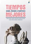 Tiempos Mejores. Utopía, Distopía y Esperanza