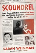 Scoundrel: How a Convicted Murderer Persuaded the Women who Loved Him, the Conservative Establishment, and the Courts to set him Free (en Inglés)