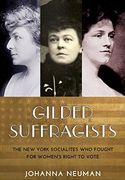 Gilded Suffragists: The New York Socialites who Fought for Women's Right to Vote