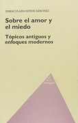 SOBRE EL AMOR Y EL MIEDO. TOPICOS ANTIGUOS Y ENFOQUES MODERNOS