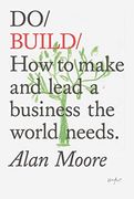 Do Build: How to Make and Lead a Business the World Needs. (en Inglés)