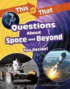 This or That Questions about Space and Beyond: You Decide! (en Inglés)