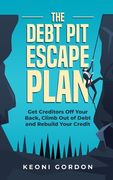 The Debt Pit Escape Plan: Get Creditors Off Your Back, Climb Out of Debt and Rebuild Your Credit (en Inglés)