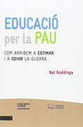 Educació per la pau: Com arribem a estimar i a odiar la guerra (Noviolència i lluita per la pau)
