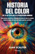 Historia del color. De la luz estelar a la percepción humana. Cómo el color ha viajado desde el origen del universo hasta nuestros sentidos. Una historia científica y biológica