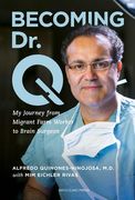 Becoming Dr. Q: My Journey from Migrant Farm Worker to Brain Surgeon (en Inglés)