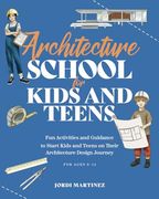 Architecture School for Kids and Teens: Fun Activities and Guidance to Start Kids and Teens on Their Architecture Design Journey (School for Kids and Teens Series) (en Inglés)