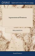 Argumentum Ad Hominem: Being an Extract from a Piece Intitled, England's Present Interest Considered, with Honour to the Prince, and Safety to the People. in Answer to This One Question (en Inglés)