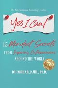 Yes I Can!: 15 Mindset Secrets from Inspiring Entrepreneurs Around the World (en Inglés)