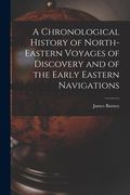 A Chronological History of North-eastern Voyages of Discovery and of the Early Eastern Navigations (en Inglés)