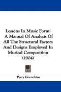 lessons in music form: a manual of analysis of all the structural factors and designs employed in musical composition (1904) (en Inglés)