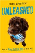 Unleashed: How to Bring Out the Best in Your Dog (en Inglés)