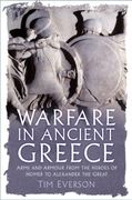 Warfare in Ancient Greece. Arms and Armour from the Heroes of Homer to Alexander the Great
