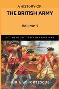 A History of the British Army, Vol. 1: First Part-to The Close of The Seven Years' War (en Inglés)