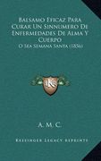 Balsamo Eficaz Para Curar un Sinnumero de Enfermedades de Alma y Cuerpo: O sea Semana Santa (1856)