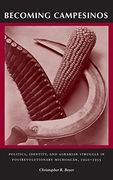 Becoming Campesinos: Politics, Identity, and Agrarian Struggle in Postrevolutionary Michoacan, 1920-1935 