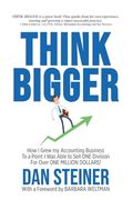 Think Bigger: How I Grew my Accounting Business to a Point I was able to Sell ONE DIVISION for Over ONE MILLION DOLLARS! (en Inglés)