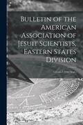 Bulletin of the American Association of Jesuit Scientists, Eastern States Division; v.25: no.1 (1947: Sept.) (en Inglés)