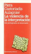 La Violencia de la Interpretación (2a ed, 1a Reimp): Del Pictograma al Enunciado (Psicoanálisis) (in Spanish)