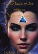 A Deusa De Luz Entre Os Seres Das Sombras - Parte 1 (in Portuguese)