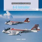 A-6 Intruder: Grumman'S All-Weather Interdictor From Vietnam to the Persian Gulf: 46 (Legends of Warfare: Aviation) (en Inglés)