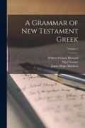 A Grammar of New Testament Greek; Volume 1 (en Inglés)