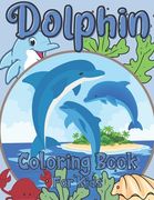 Dolphin Coloring Book For Kids: For Girls And Boys Ages 2-12: For Everyone Who Loves Dolphins: 26 Unique Designs (en Inglés)