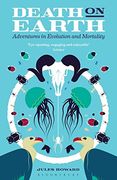 Death on Earth: Adventures in Evolution and Mortality