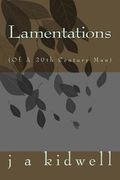 Lamentations: (Of A 20th Century Man) (en Inglés)