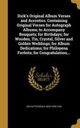 Dick's Original Album Verses and Acrostics. Containing Original Verses for Autograph Albums; to Accompany Bouquets; for Birthdays; for Wooden, Tin, Cr (en Inglés)