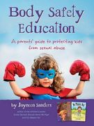 Body Safety Education: A parents' guide to protecting kids from sexual abuse