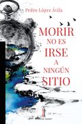 MORIR NO ES IRSE A NINGUN SITIO (en Castellano)