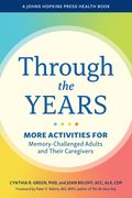 Through the Years. More Activities for Memory-Challenged Adults and Their Caregivers (en Inglés)