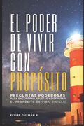 El poder de vivir con propósito: Preguntas poderosas para encontrar, ajustar, y disfrutar el propósito de vida (IKIGAI)