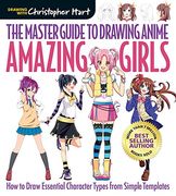 The Master Guide to Drawing Anime: Amazing Girls: How to Draw Essential Character Types from Simple Templates (Drawing with Christopher Hart) (en Inglés)