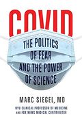 Covid: The Politics of Fear and the Power of Science: The Politics of Fear and the Power of Science: