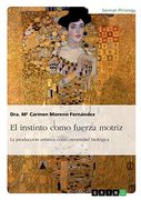 El Instinto Como Fuerza Motriz. La Producción Artística Como Necesidad Biológica