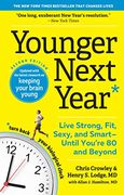 Younger Next Year: Live Strong, Fit, Sexy, and Smart-Until You're 80 and Beyond (en Inglés)