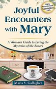 Joyful Encounters With Mary: A Woman's Guide to Living the Mysteries of the Rosary (en Inglés)