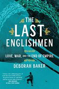 The Last Englishmen: Love, War, and the end of Empire 