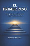 El Primer Paso: Cómo pequeñas acciones diarias construyen grandes resultados