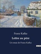 Lettre au père: Un essai de Franz Kafka (en Francés)