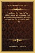Grundsatze Der Heut Zu Tag Ublichen Und Allen In Krieg Und Civil Bedienungen Bochst Nothigen Mathematischen Wissenschafften (1726) (en Alemán)